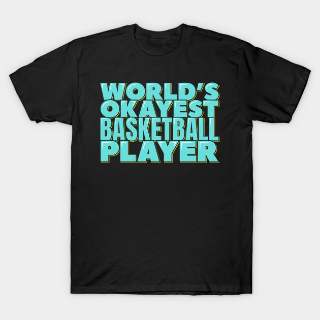 World's Okayest Basketball Player T-Shirt by ardp13